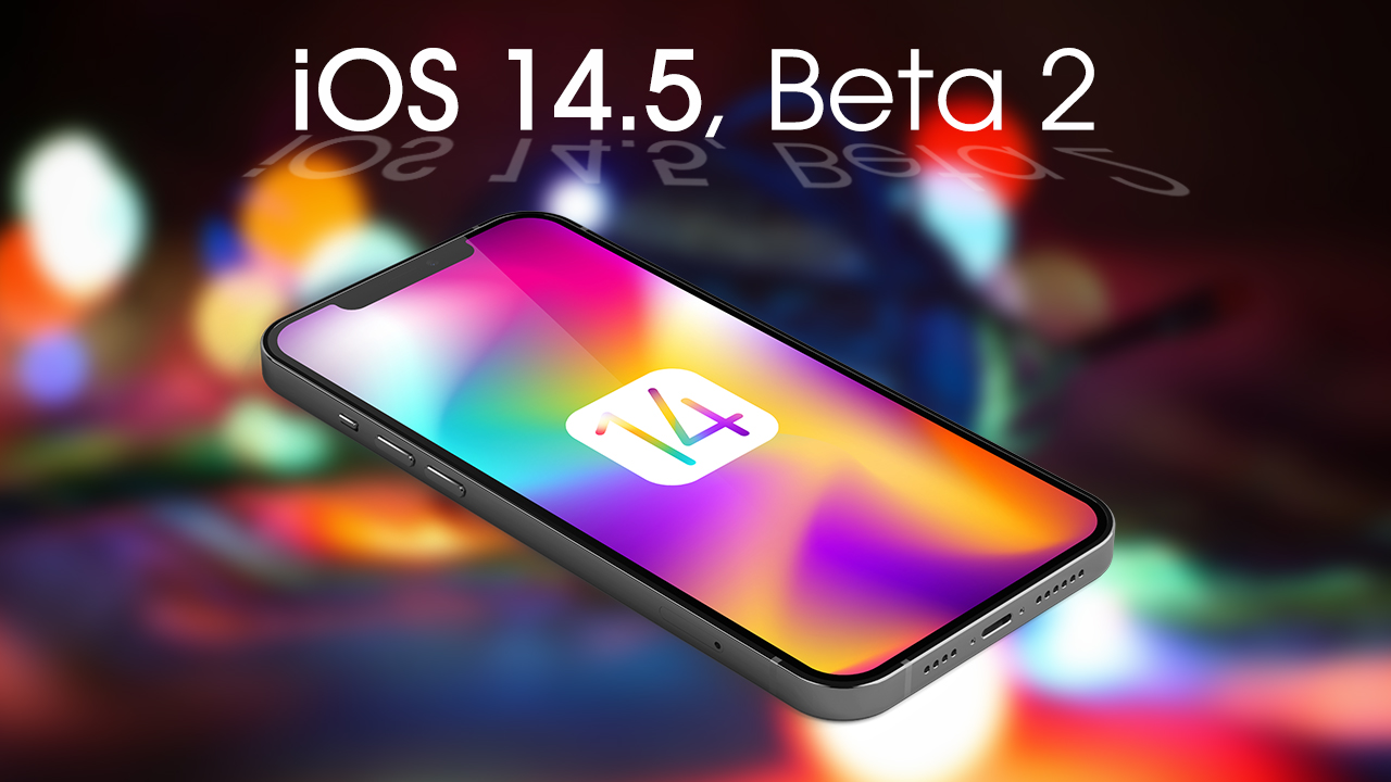 Apple Rolls out iOS 14.5, Beta 2